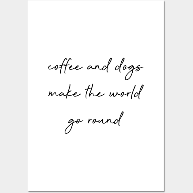 Coffee and dogs make the world go round. Wall Art by Kobi